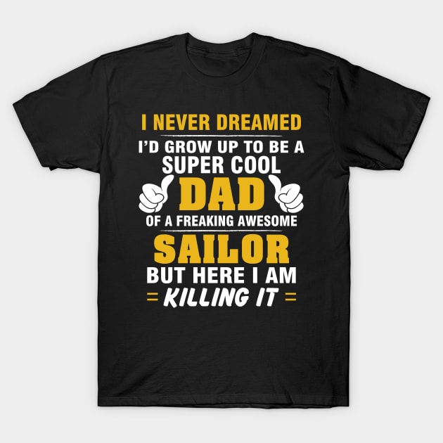 SAILOR Dad  – Super Cool Dad Of Freaking Awesome SAILOR T-Shirt by rhettreginald